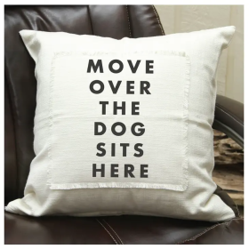 Move over the dog sits here Pillow Cover Three